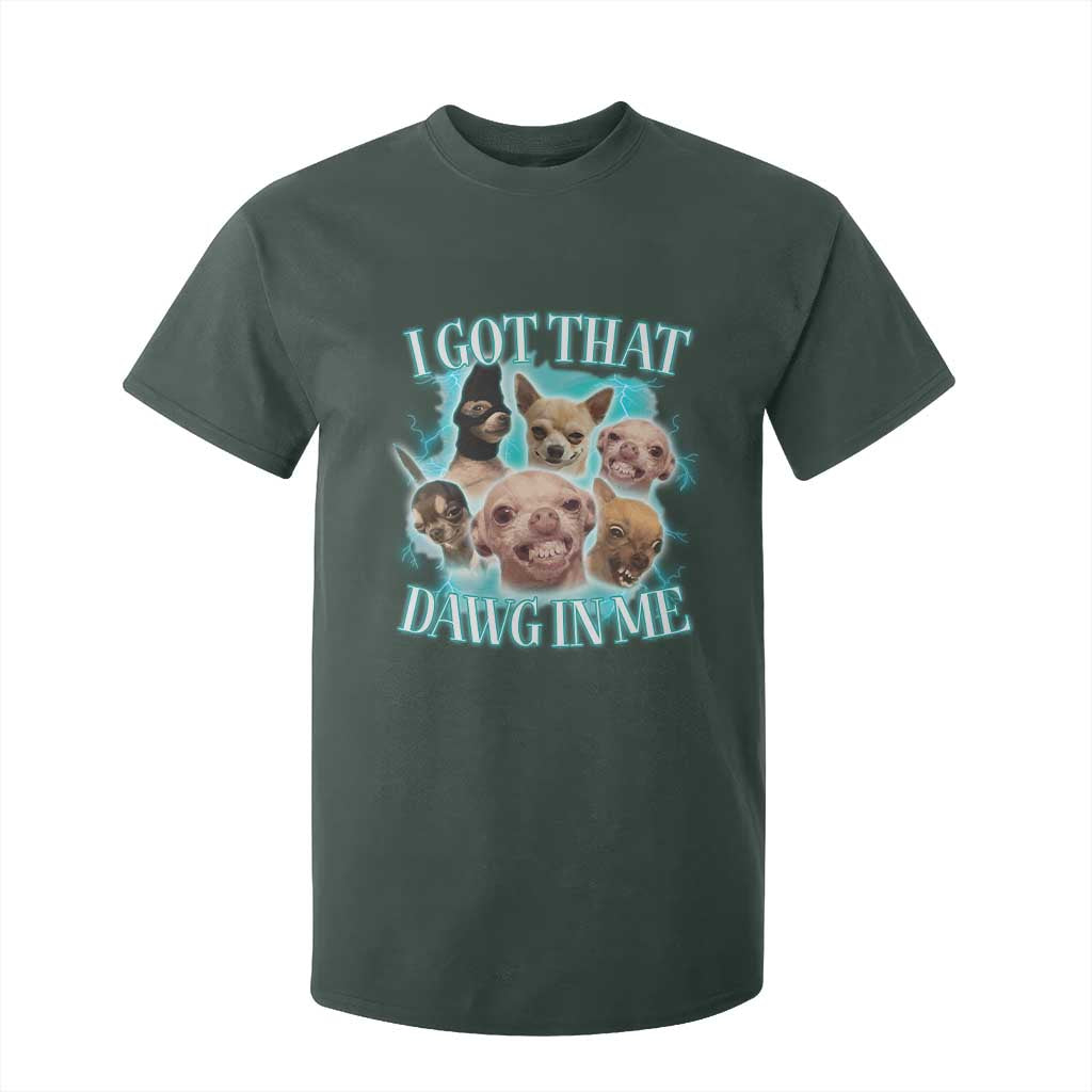I Got That Dawg In Me T Shirt For Kid Funny Chihuahua Dog Meme TS14 Dark Forest Green Print Your Wear