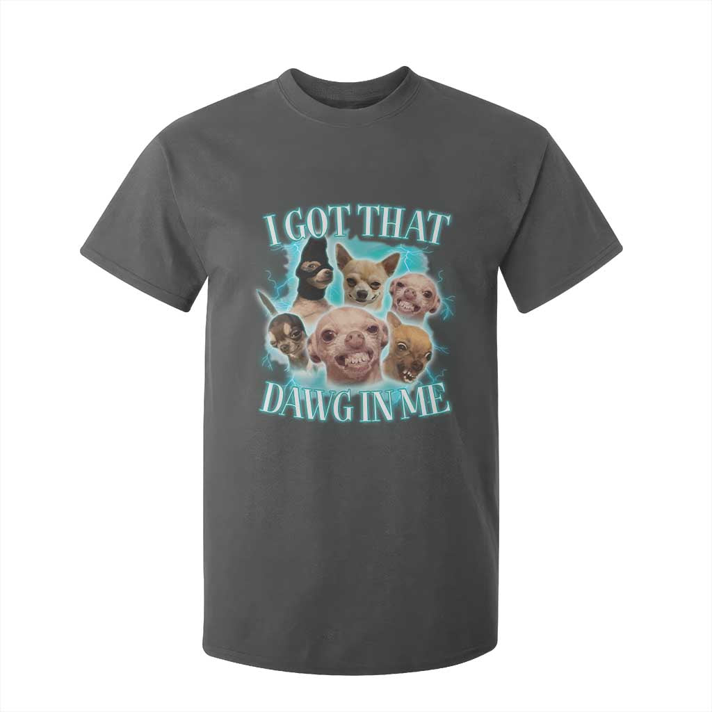 I Got That Dawg In Me T Shirt For Kid Funny Chihuahua Dog Meme TS14 Dark Heather Print Your Wear