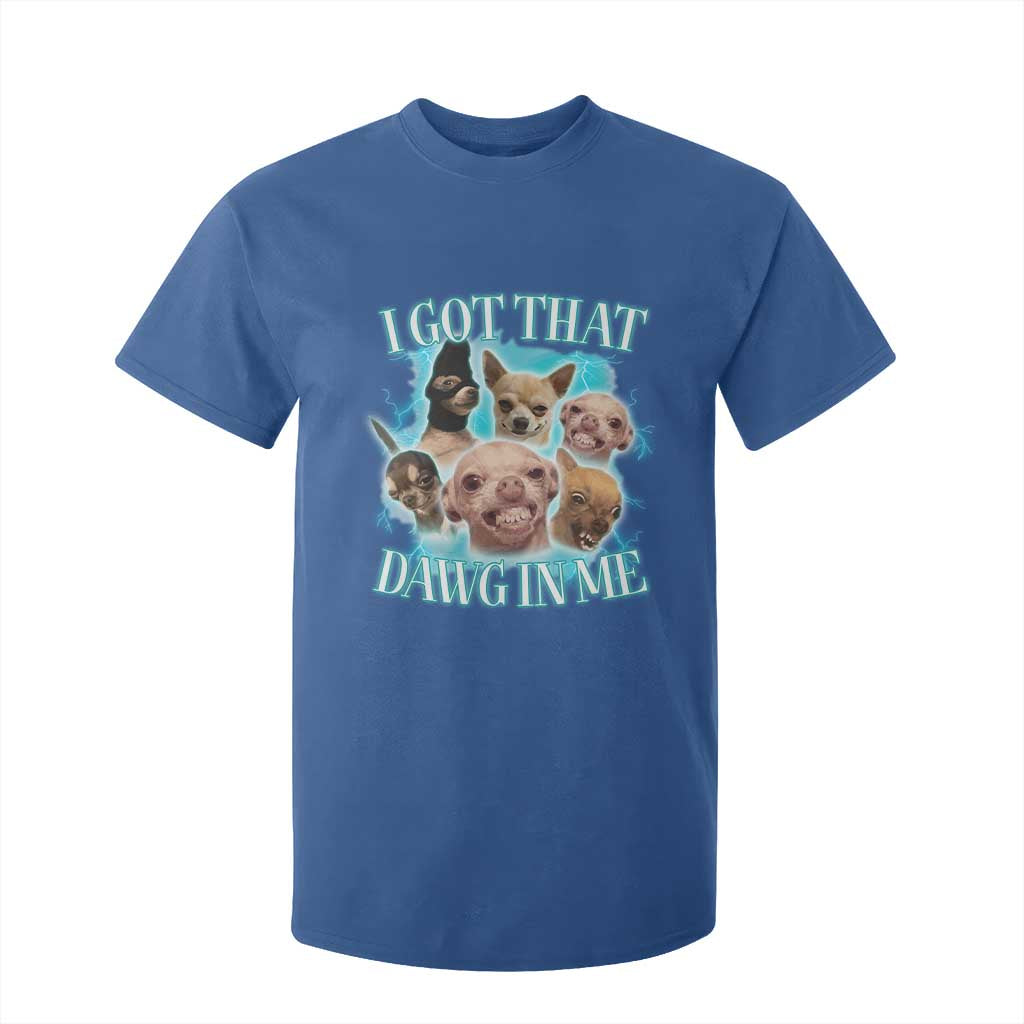 I Got That Dawg In Me T Shirt For Kid Funny Chihuahua Dog Meme TS14 Royal Blue Print Your Wear