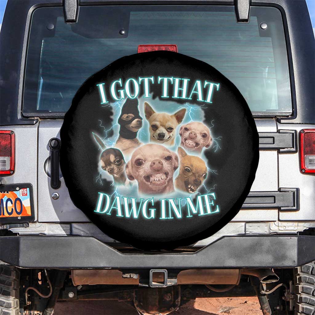 I Got That Dawg In Me Spare Tire Cover Funny Chihuahua Dog Meme TS14 No hole Black Print Your Wear