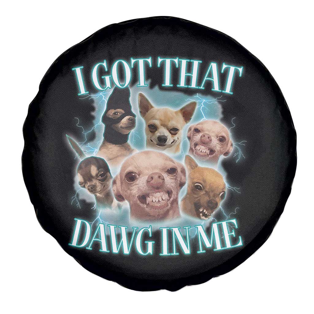 I Got That Dawg In Me Spare Tire Cover Funny Chihuahua Dog Meme TS14 Print Your Wear