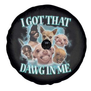 I Got That Dawg In Me Spare Tire Cover Funny Chihuahua Dog Meme TS14 Print Your Wear