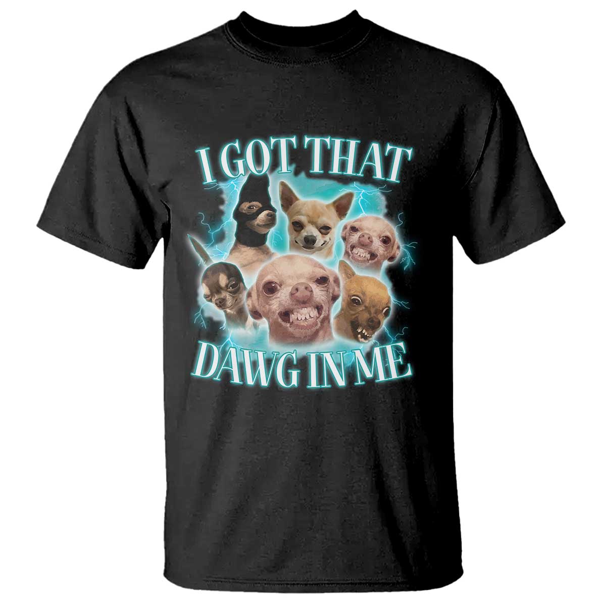 I Got That Dawg In Me T Shirt Funny Chihuahua Dog Meme TS14 Black Print Your Wear