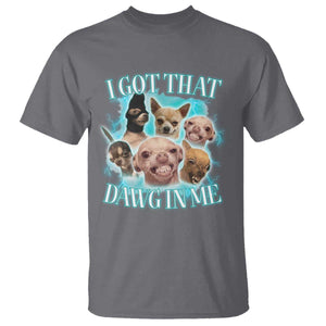 I Got That Dawg In Me T Shirt Funny Chihuahua Dog Meme TS14 Charcoal Print Your Wear
