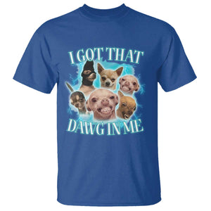 I Got That Dawg In Me T Shirt Funny Chihuahua Dog Meme TS14 Royal Blue Print Your Wear