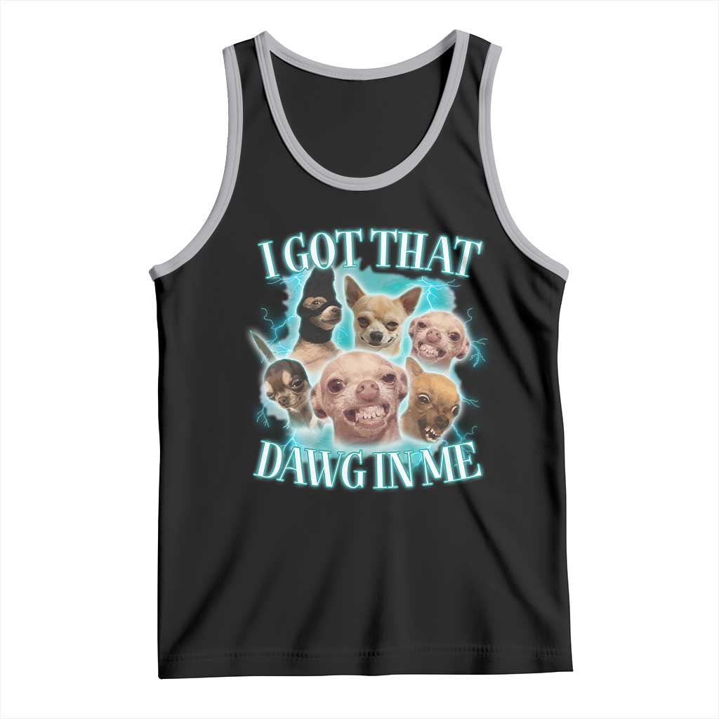 I Got That Dawg In Me Tank Top Funny Chihuahua Dog Meme TS14 Black Athletic Heather Print Your Wear