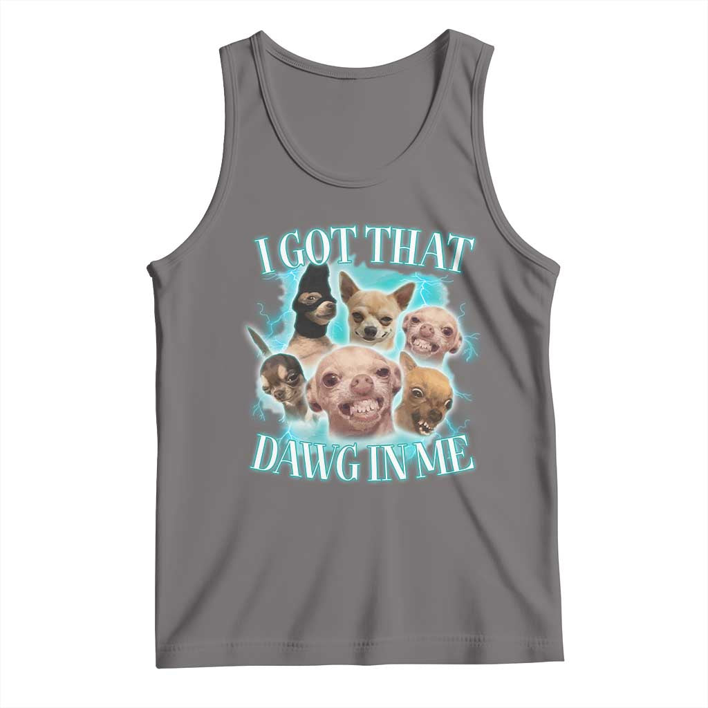I Got That Dawg In Me Tank Top Funny Chihuahua Dog Meme TS14 Deep Heather Print Your Wear