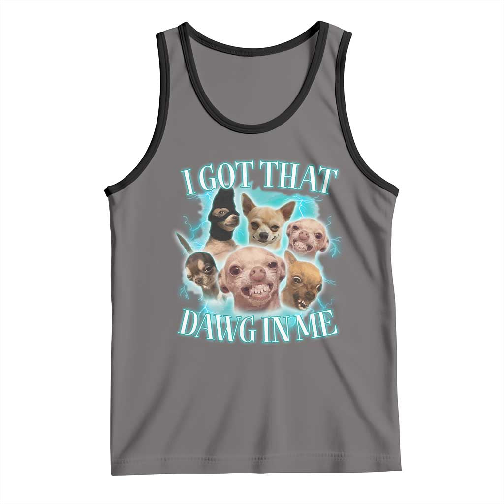 I Got That Dawg In Me Tank Top Funny Chihuahua Dog Meme TS14 Deep Heather Black Print Your Wear