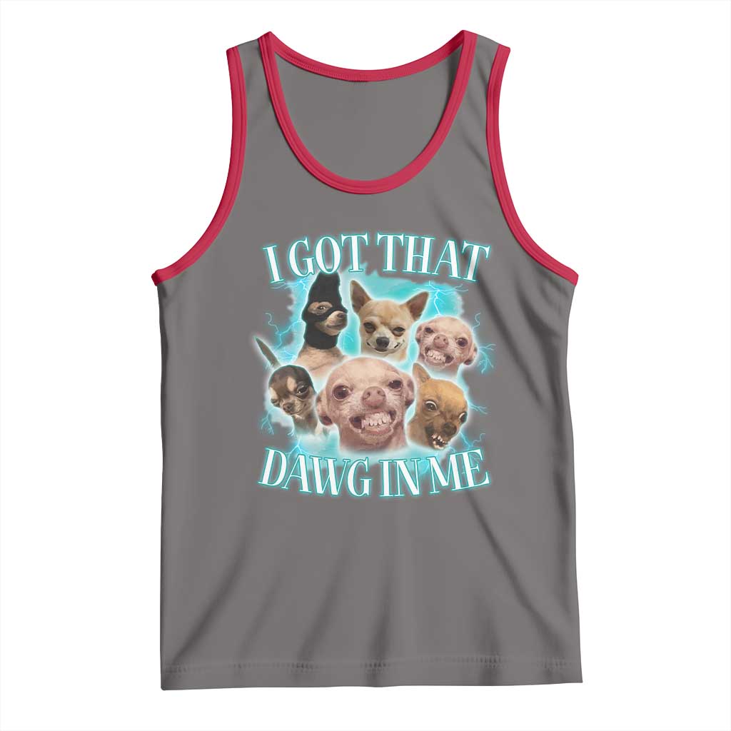 I Got That Dawg In Me Tank Top Funny Chihuahua Dog Meme TS14 Deep Heather Red Print Your Wear