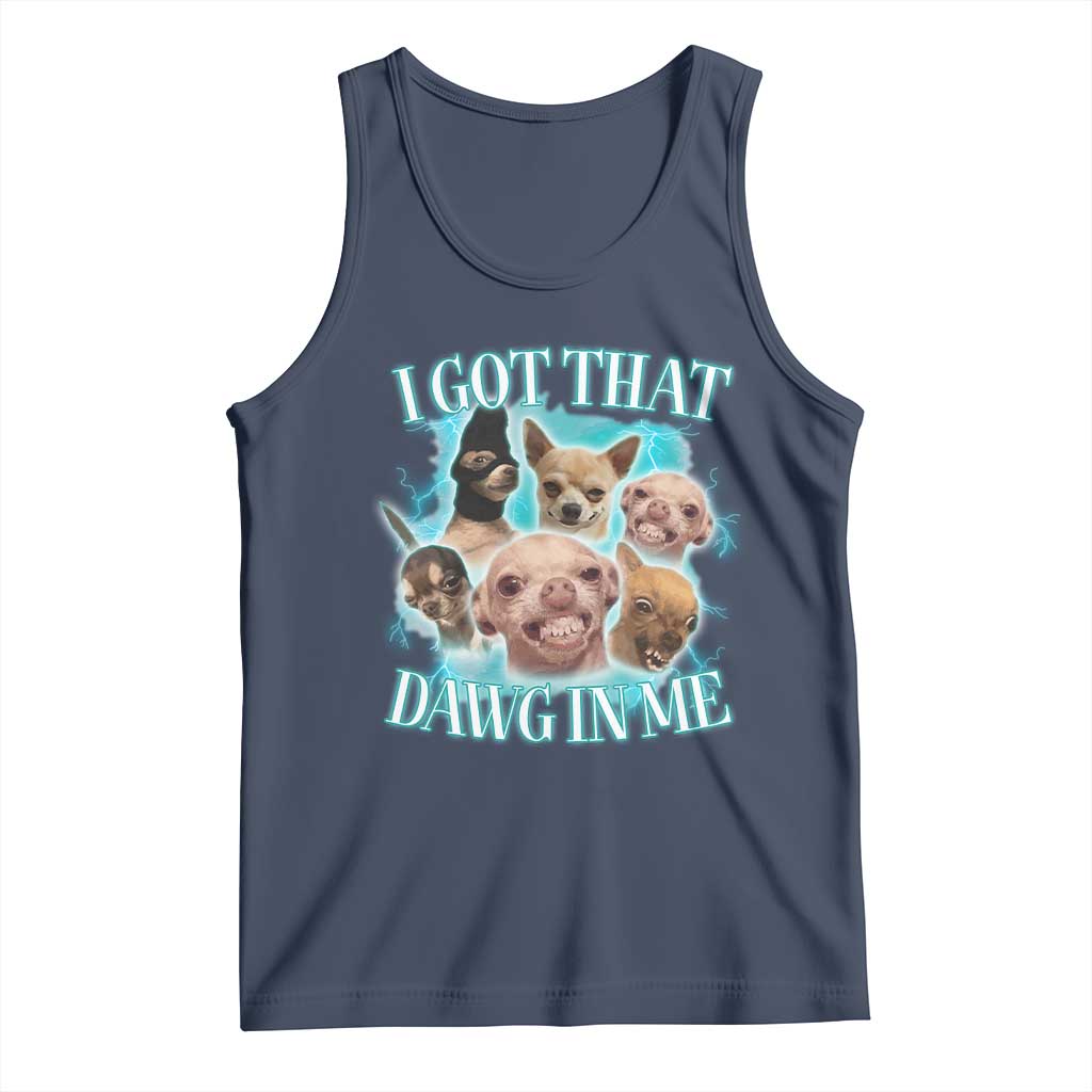 I Got That Dawg In Me Tank Top Funny Chihuahua Dog Meme TS14 Navy Print Your Wear