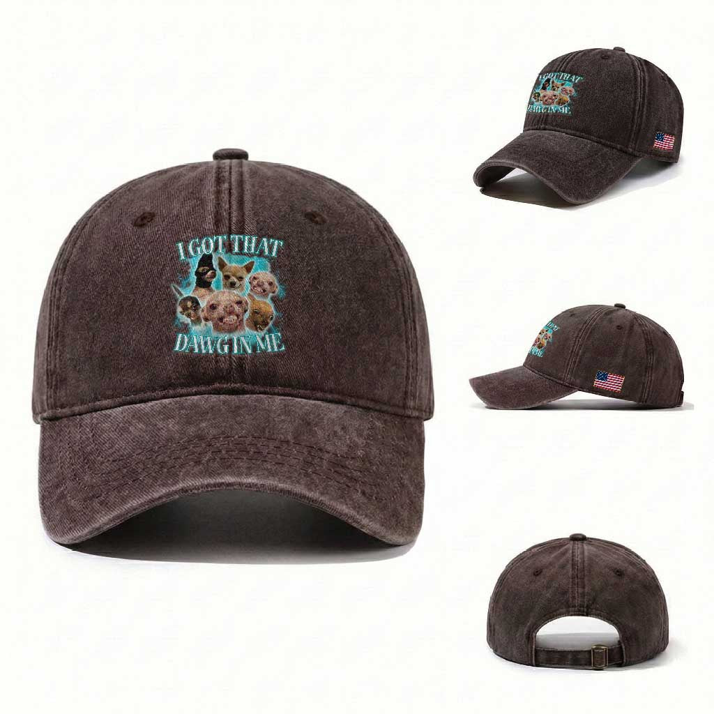 I Got That Dawg In Me Washed Cotton Baseball Cap Funny Chihuahua Dog Meme TS14 Washed Cap Universal Fit Dark Brown Print Your Wear