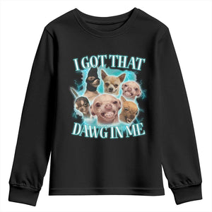 I Got That Dawg In Me Youth Sweatshirt Funny Chihuahua Dog Meme TS14 Black Print Your Wear