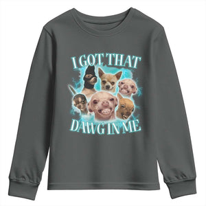 I Got That Dawg In Me Youth Sweatshirt Funny Chihuahua Dog Meme TS14 Dark Heather Print Your Wear