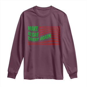 Make Algae Great Again Long Sleeve Shirt Funny Political Satire American Flag Meme TS14 Maroon Print Your Wear