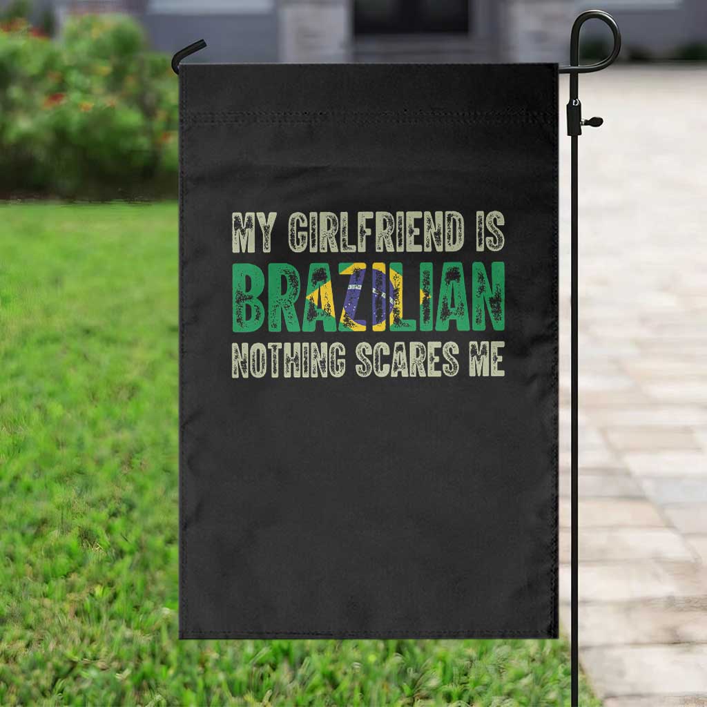 My Girlfriend is Brazilian Nothing Scares Me Garden Flag Funny Boyfriend TS14 Print Your Wear