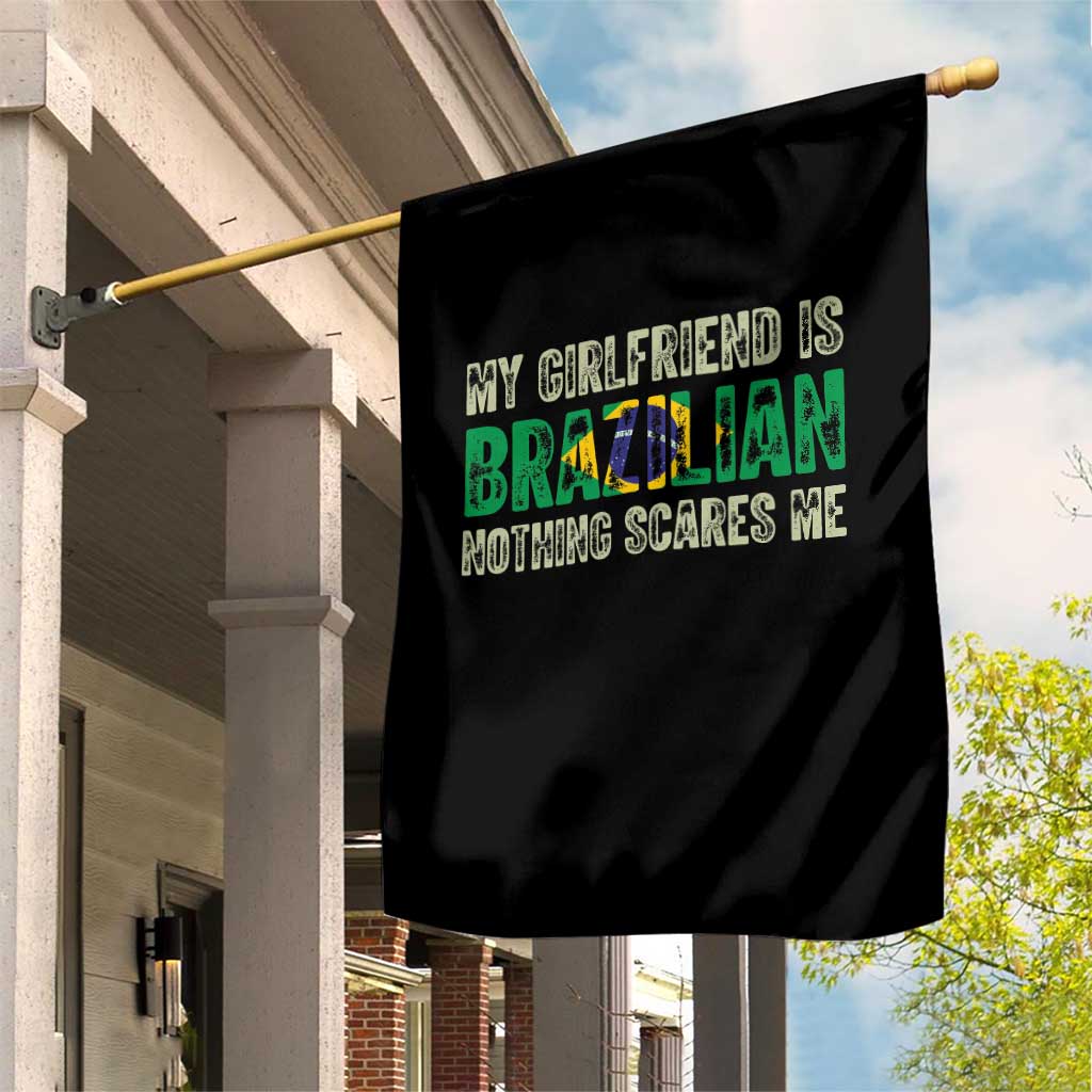 My Girlfriend is Brazilian Nothing Scares Me Garden Flag Funny Boyfriend TS14 Print Your Wear