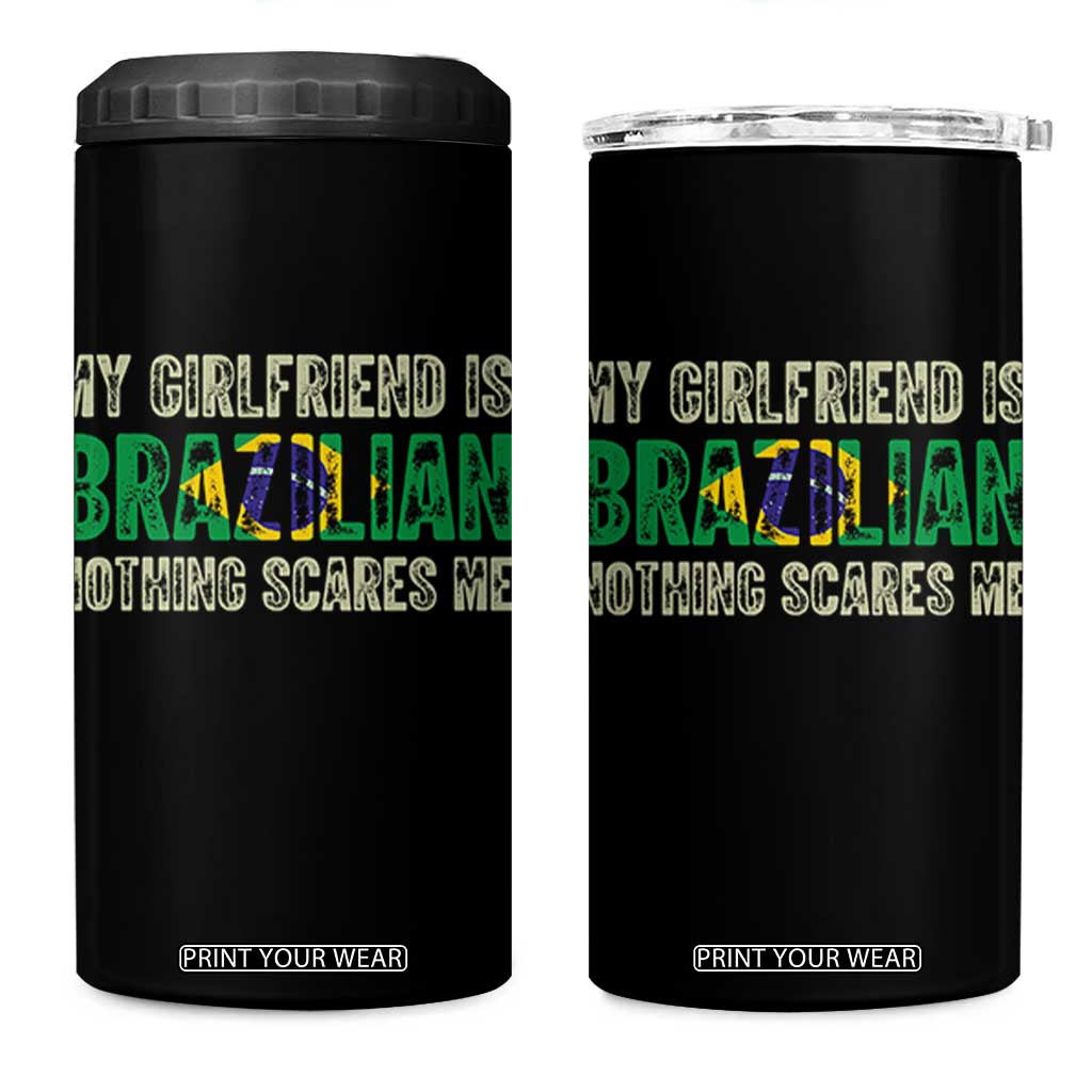 My Girlfriend is Brazilian Nothing Scares Me 4 in 1 Can Cooler Tumbler Funny Boyfriend TS14 One Size: 16 oz Black Print Your Wear