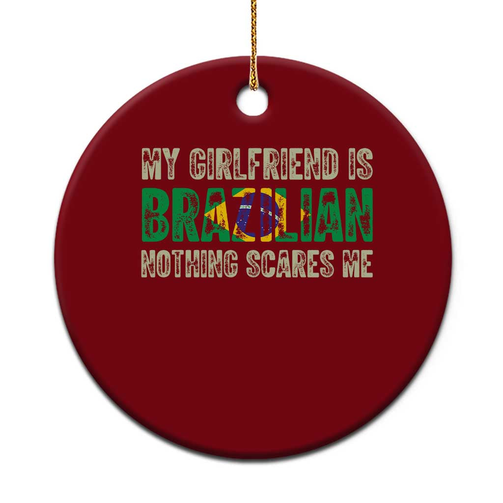 My Girlfriend is Brazilian Nothing Scares Me Ceramic Ornament Funny Boyfriend TS14 1pc Red Print Your Wear