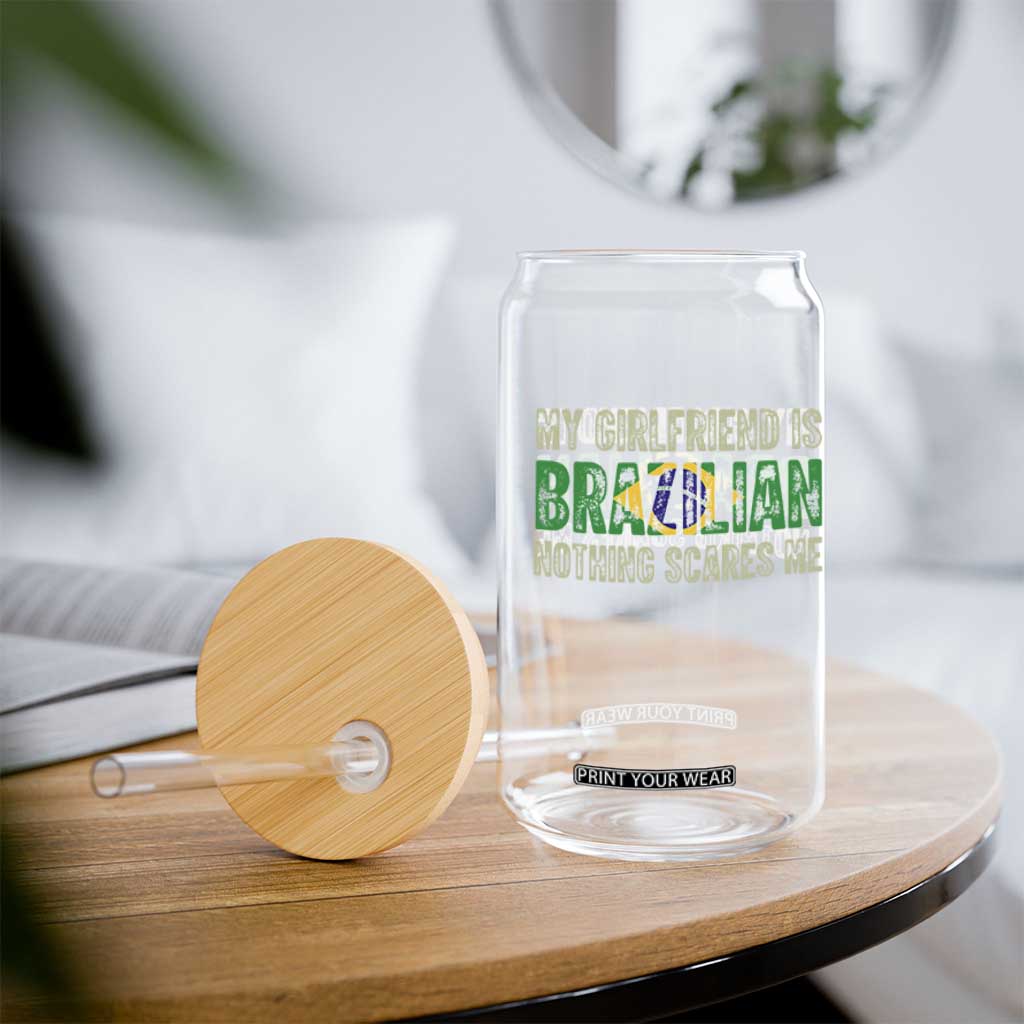 My Girlfriend is Brazilian Nothing Scares Me Glass Can Funny Boyfriend TS14 Print Your Wear