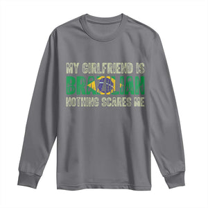 My Girlfriend is Brazilian Nothing Scares Me Long Sleeve Shirt Funny Boyfriend TS14 Charcoal Print Your Wear