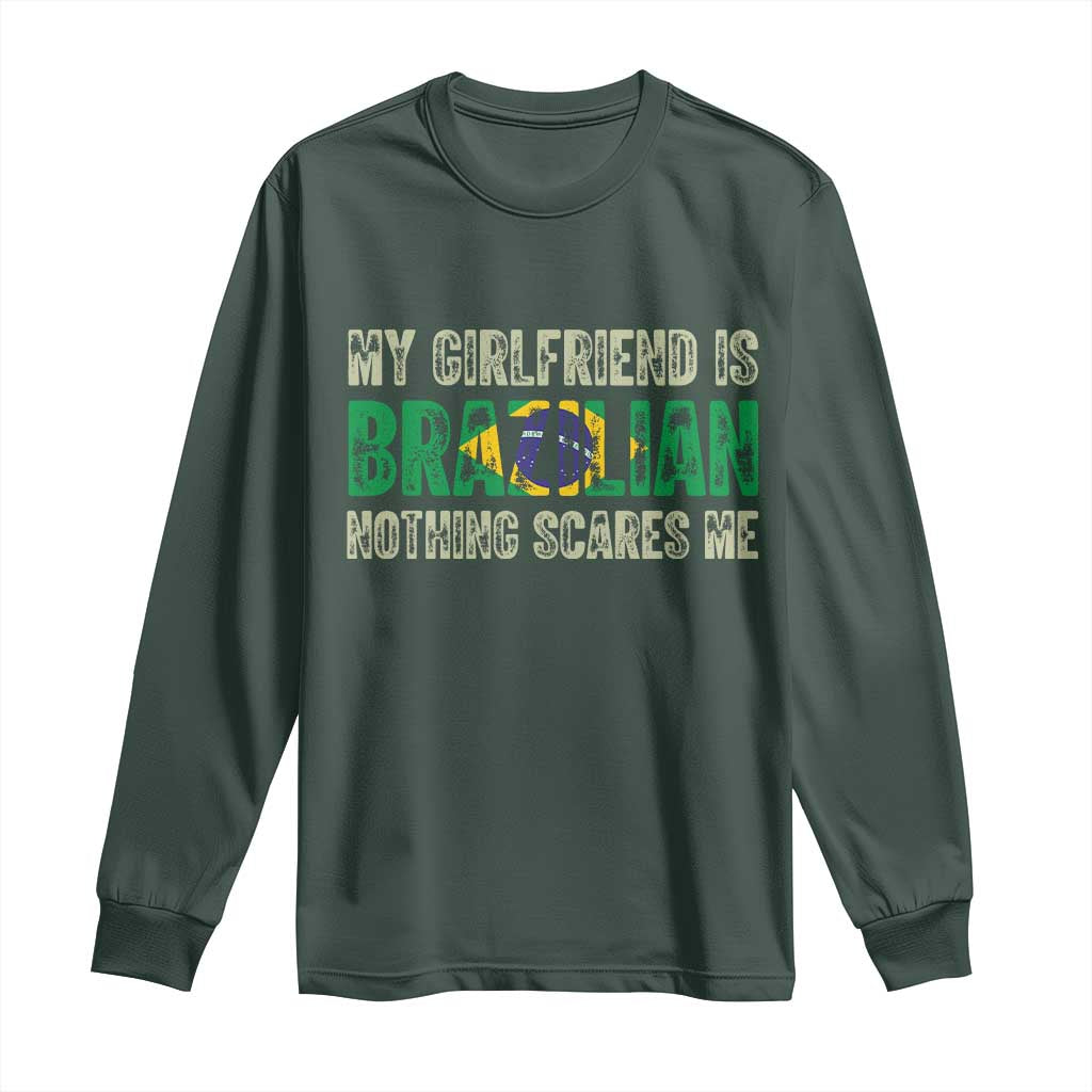 My Girlfriend is Brazilian Nothing Scares Me Long Sleeve Shirt Funny Boyfriend TS14 S Dark Forest Green Print Your Wear