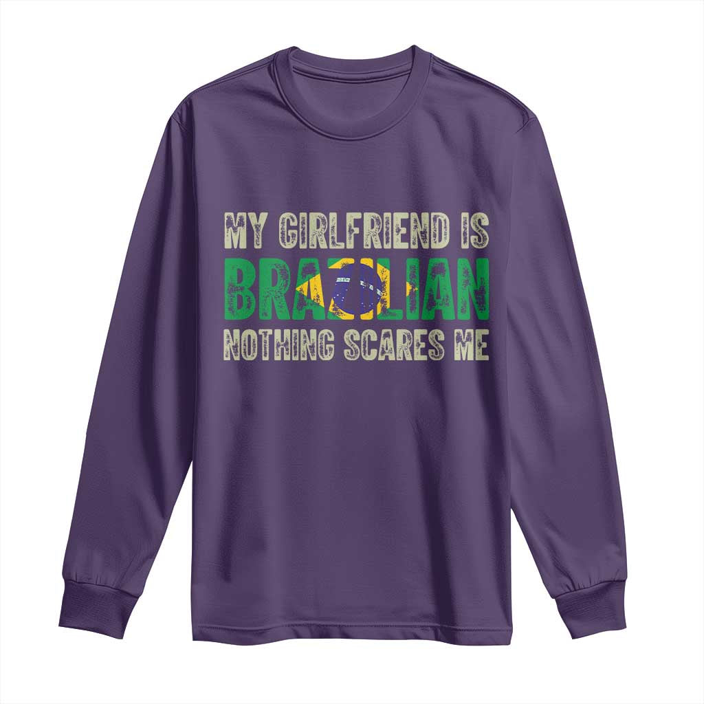 My Girlfriend is Brazilian Nothing Scares Me Long Sleeve Shirt Funny Boyfriend TS14 Purple Print Your Wear