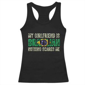 My Girlfriend is Brazilian Nothing Scares Me Racerback Tank Top Funny Boyfriend TS14 Black Print Your Wear