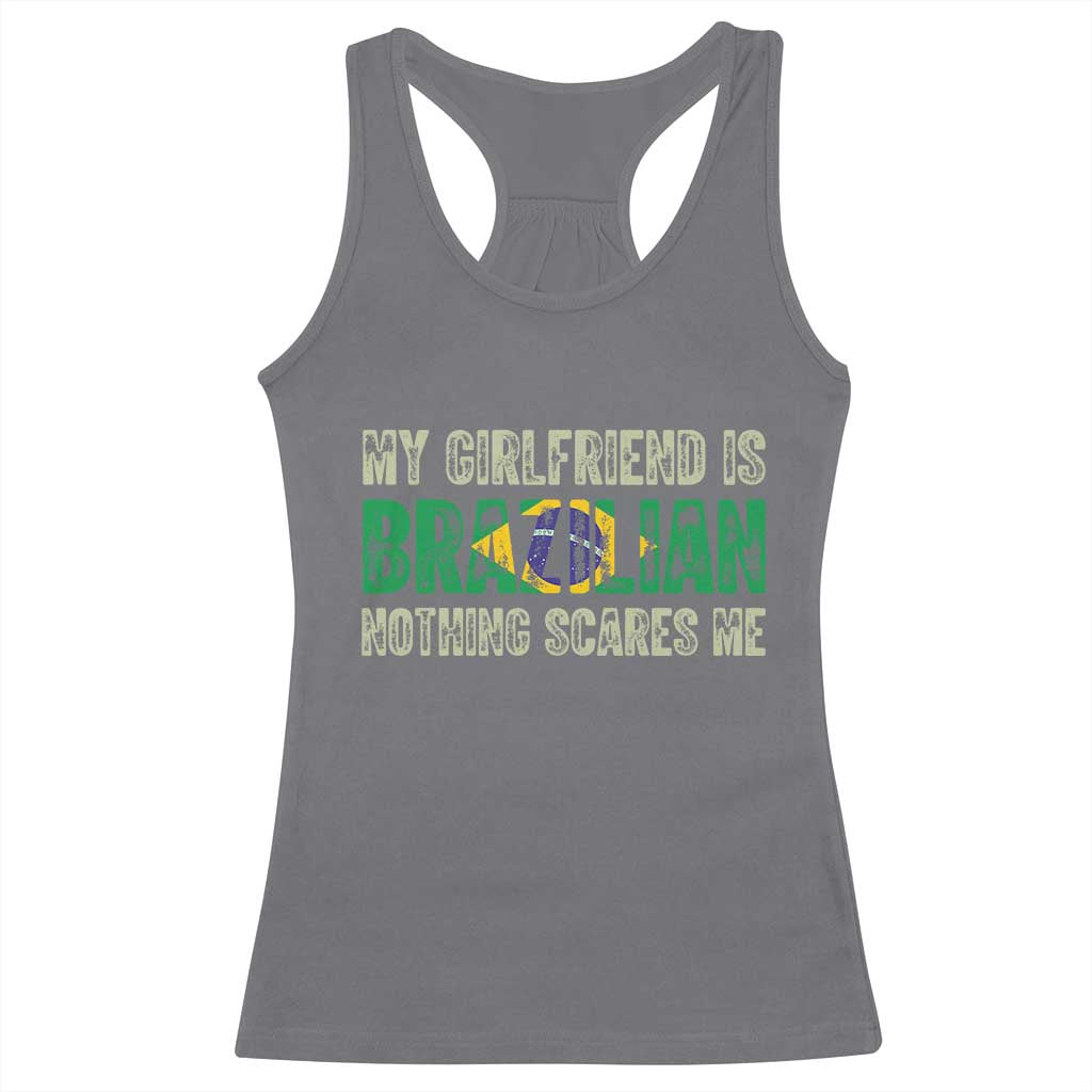 My Girlfriend is Brazilian Nothing Scares Me Racerback Tank Top Funny Boyfriend TS14 Charcoal Print Your Wear