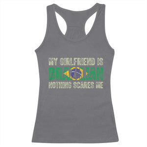 My Girlfriend is Brazilian Nothing Scares Me Racerback Tank Top Funny Boyfriend TS14 Charcoal Print Your Wear