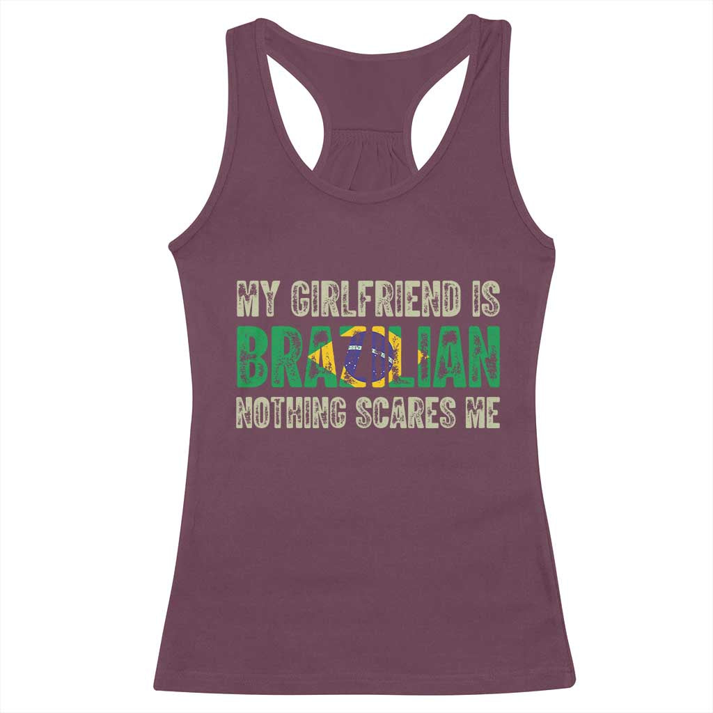 My Girlfriend is Brazilian Nothing Scares Me Racerback Tank Top Funny Boyfriend TS14 Maroon Print Your Wear