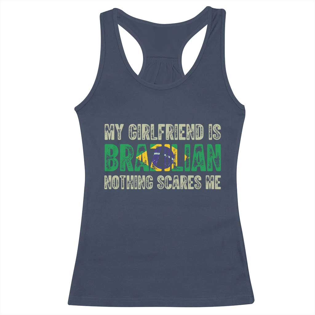 My Girlfriend is Brazilian Nothing Scares Me Racerback Tank Top Funny Boyfriend TS14 Navy Print Your Wear