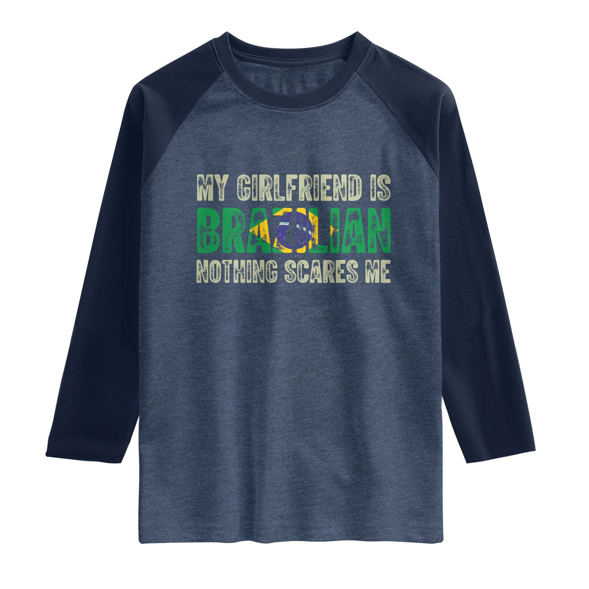 My Girlfriend is Brazilian Nothing Scares Me Raglan Shirt Funny Boyfriend TS14 Heather Denim Navy Print Your Wear