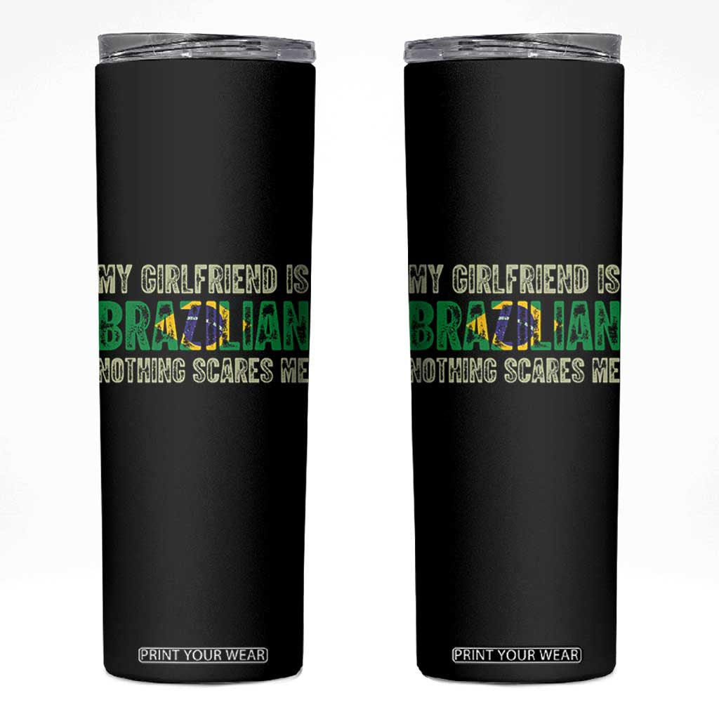 My Girlfriend is Brazilian Nothing Scares Me Skinny Tumbler Funny Boyfriend TS14 Black Print Your Wear