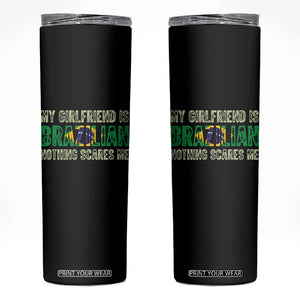My Girlfriend is Brazilian Nothing Scares Me Skinny Tumbler Funny Boyfriend TS14 Black Print Your Wear