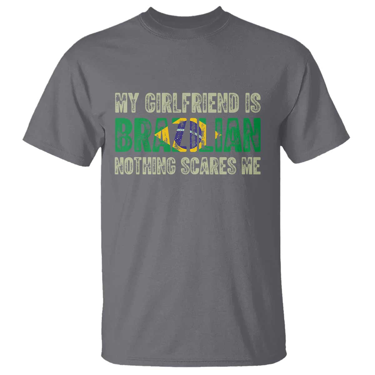 My Girlfriend is Brazilian Nothing Scares Me T Shirt Funny Boyfriend TS14 Charcoal Print Your Wear