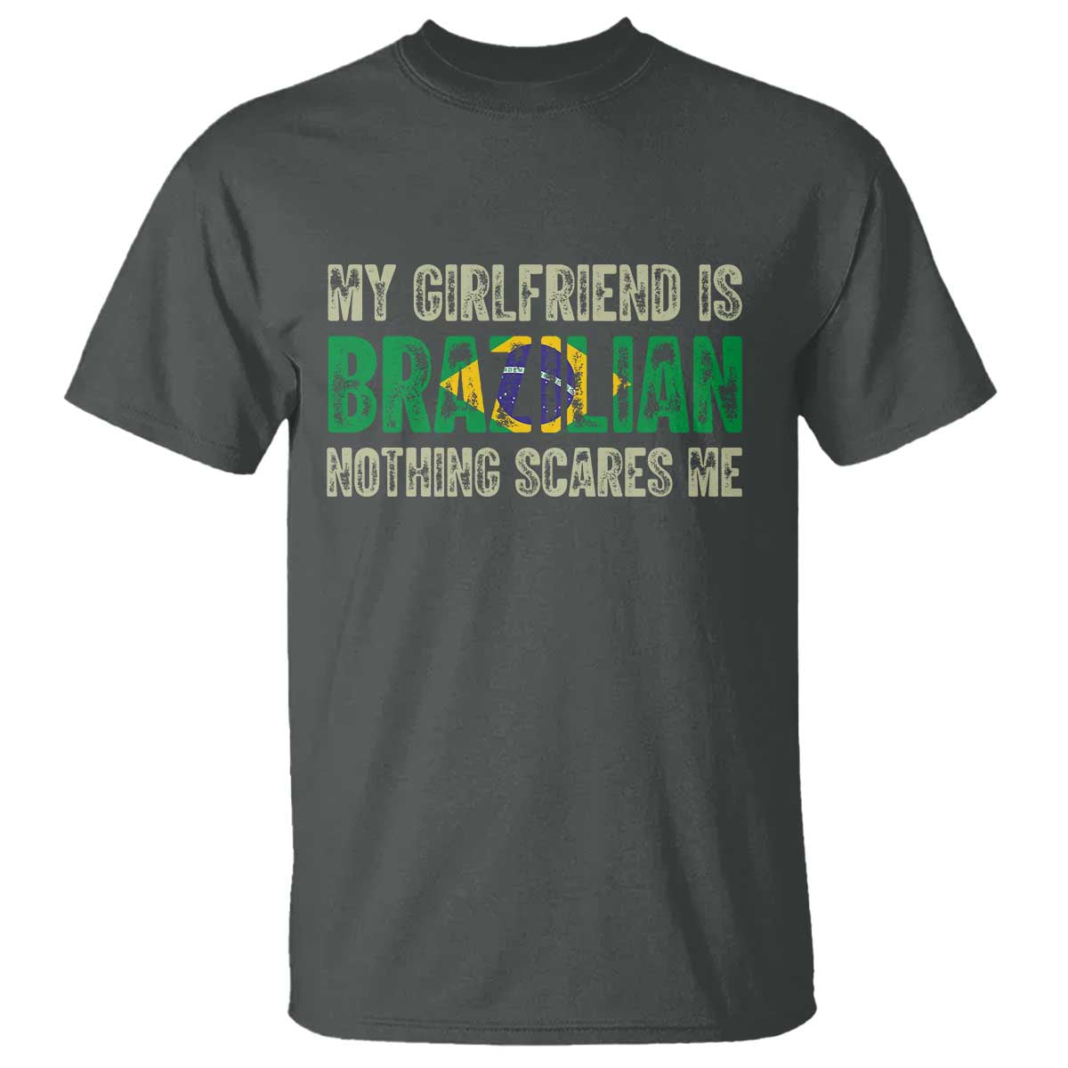 My Girlfriend is Brazilian Nothing Scares Me T Shirt Funny Boyfriend TS14 Dark Heather Print Your Wear