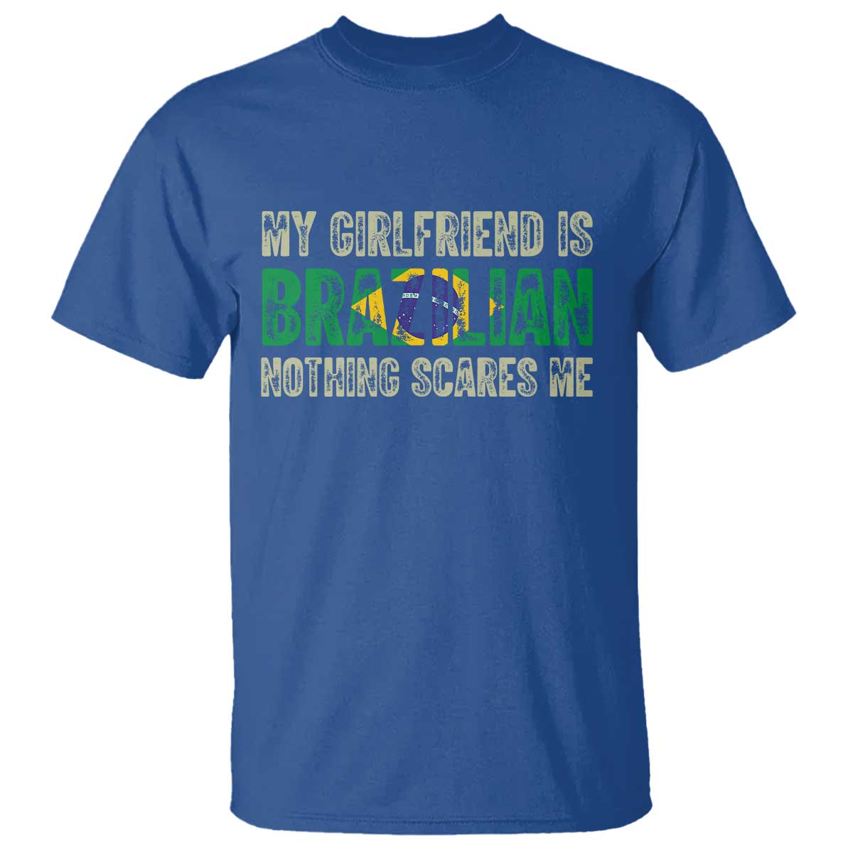 My Girlfriend is Brazilian Nothing Scares Me T Shirt Funny Boyfriend TS14 Royal Blue Print Your Wear