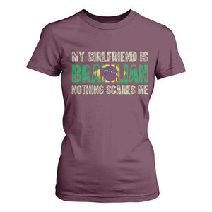 My Girlfriend is Brazilian Nothing Scares Me T Shirt For Women Funny Boyfriend TS14 Maroon Print Your Wear