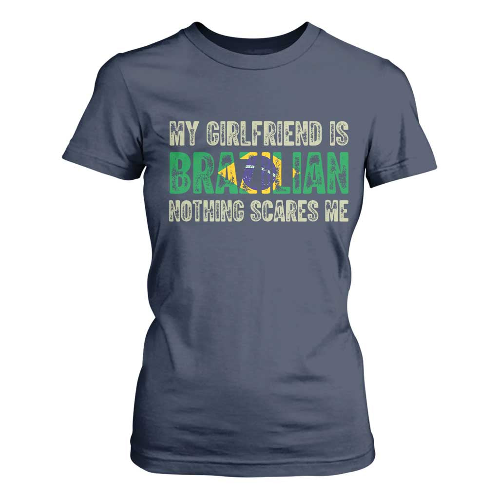 My Girlfriend is Brazilian Nothing Scares Me T Shirt For Women Funny Boyfriend TS14 Navy Print Your Wear