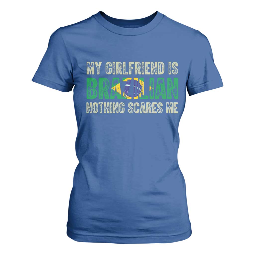 My Girlfriend is Brazilian Nothing Scares Me T Shirt For Women Funny Boyfriend TS14 Royal Blue Print Your Wear