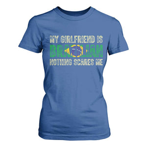 My Girlfriend is Brazilian Nothing Scares Me T Shirt For Women Funny Boyfriend TS14 Royal Blue Print Your Wear
