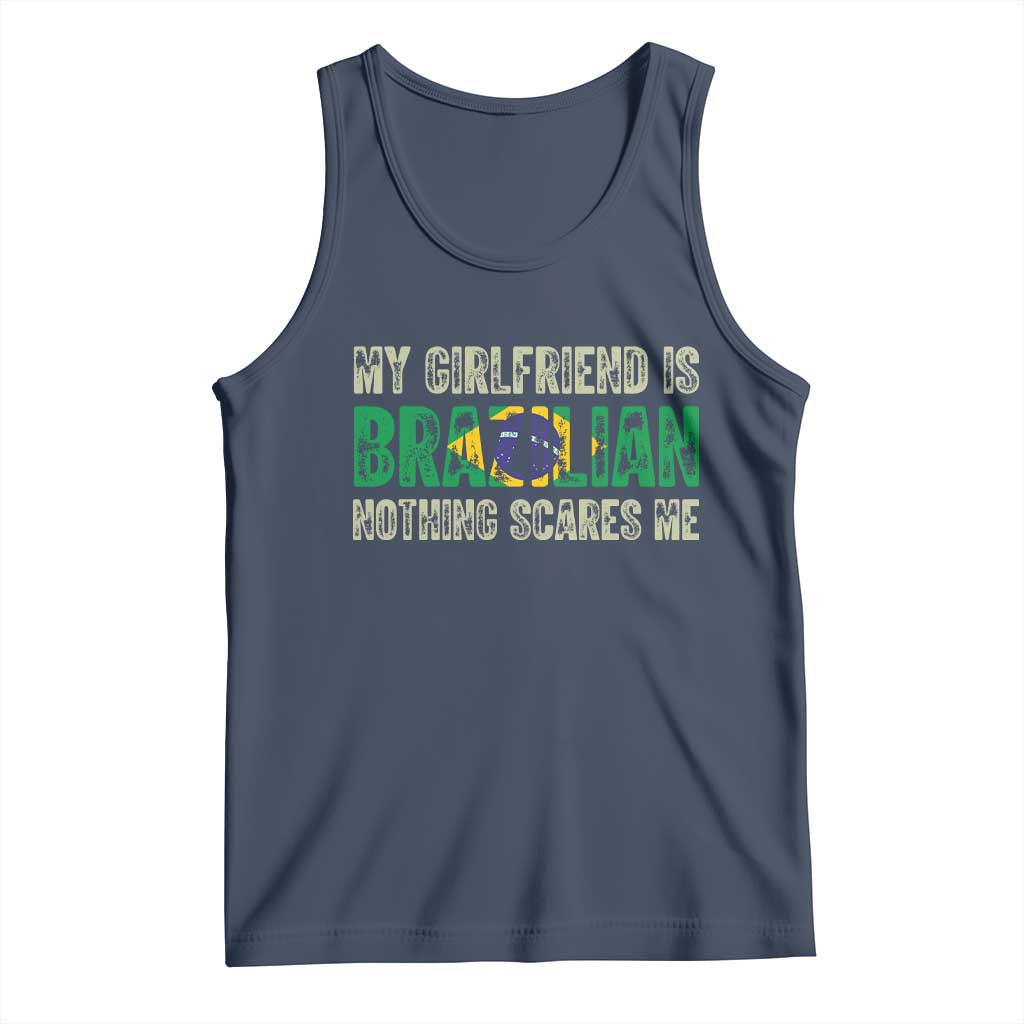 My Girlfriend is Brazilian Nothing Scares Me Tank Top Funny Boyfriend TS14 Navy Print Your Wear