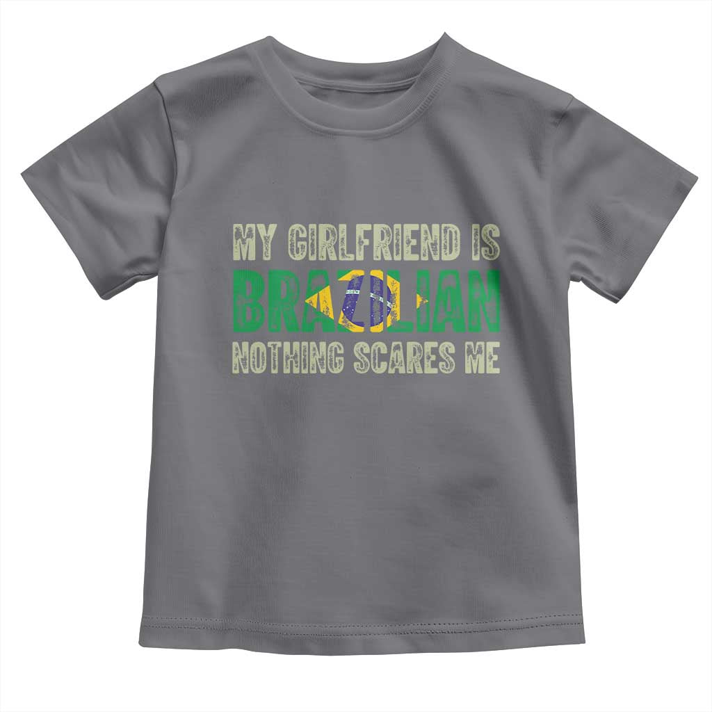My Girlfriend is Brazilian Nothing Scares Me Toddler T Shirt Funny Boyfriend TS14 Charcoal Print Your Wear