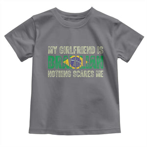 My Girlfriend is Brazilian Nothing Scares Me Toddler T Shirt Funny Boyfriend TS14 Charcoal Print Your Wear