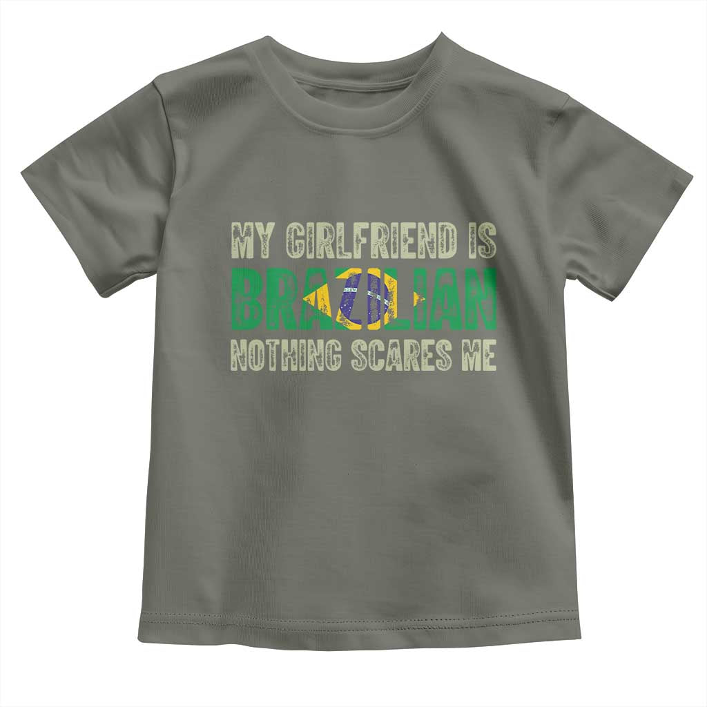 My Girlfriend is Brazilian Nothing Scares Me Toddler T Shirt Funny Boyfriend TS14 Military Green Print Your Wear
