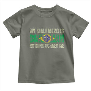My Girlfriend is Brazilian Nothing Scares Me Toddler T Shirt Funny Boyfriend TS14 Military Green Print Your Wear