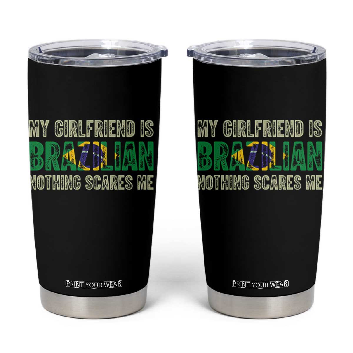My Girlfriend is Brazilian Nothing Scares Me Tumbler Cup Funny Boyfriend TS14 Black Print Your Wear