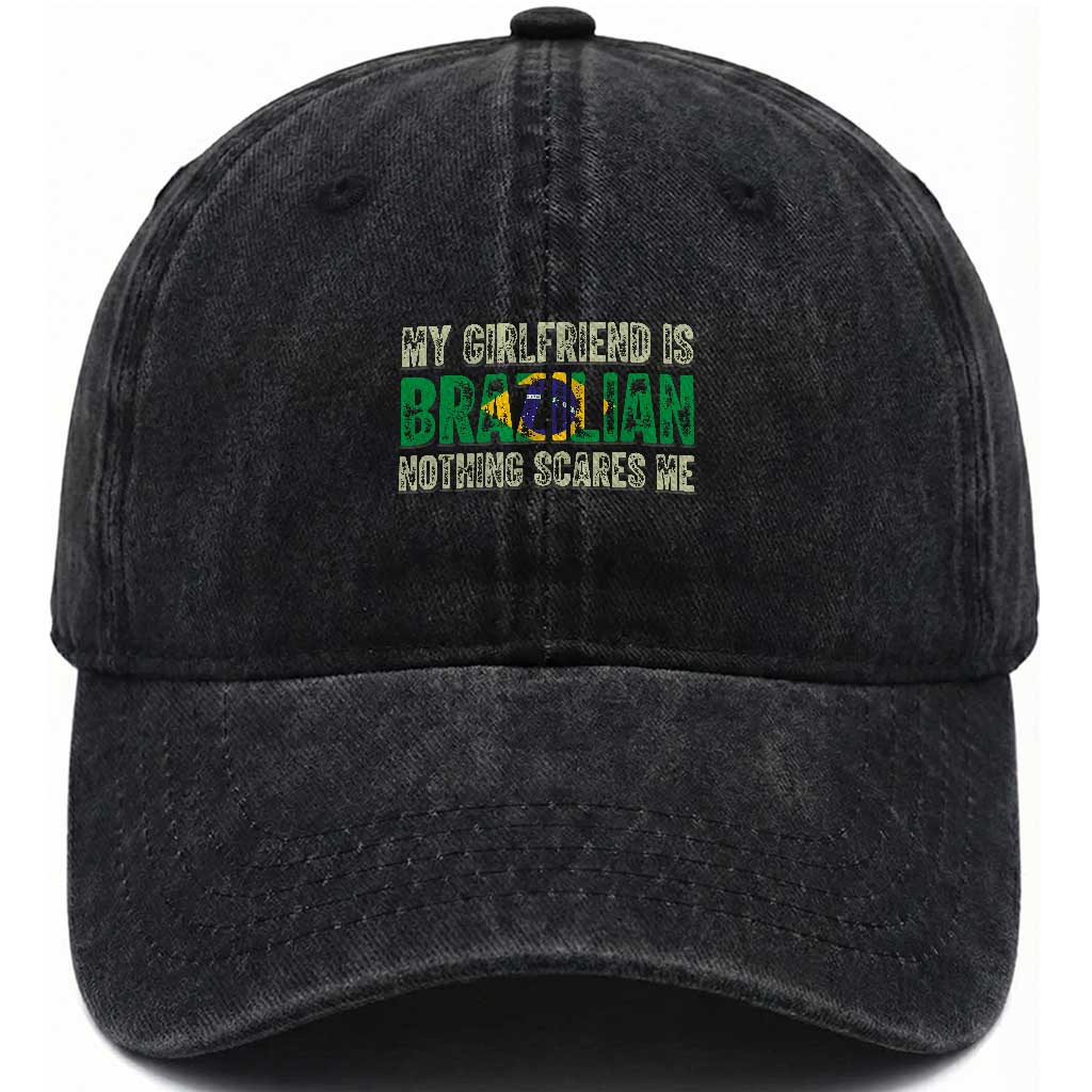 My Girlfriend is Brazilian Nothing Scares Me Washed Cotton Baseball Cap Funny Boyfriend TS14 Print Your Wear