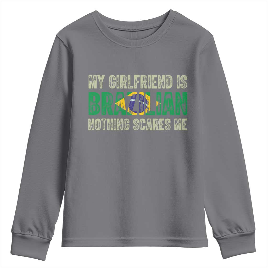 My Girlfriend is Brazilian Nothing Scares Me Youth Sweatshirt Funny Boyfriend TS14 Charcoal Print Your Wear