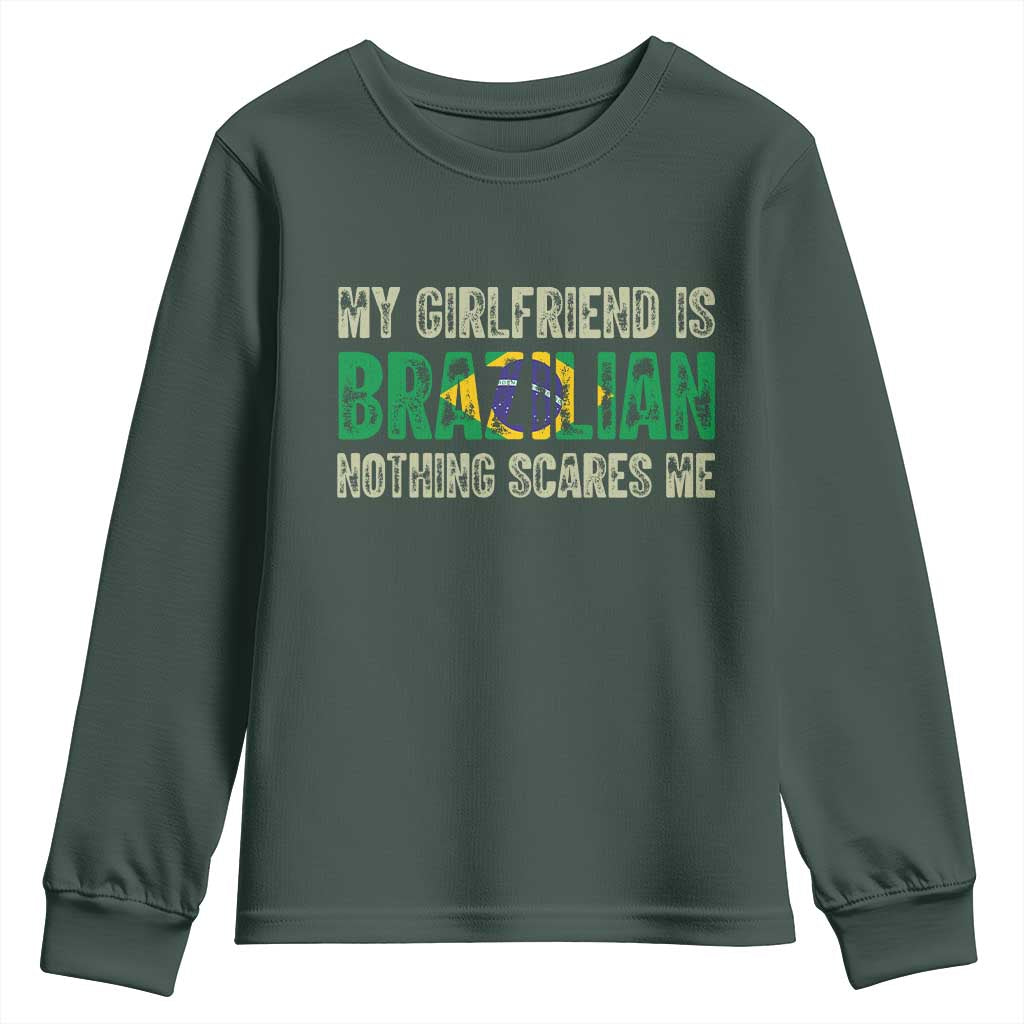My Girlfriend is Brazilian Nothing Scares Me Youth Sweatshirt Funny Boyfriend TS14 Dark Forest Green Print Your Wear